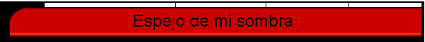 Espejo de mi sombra