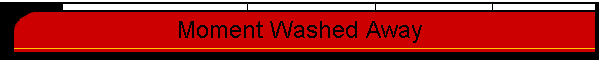 Moment Washed Away
